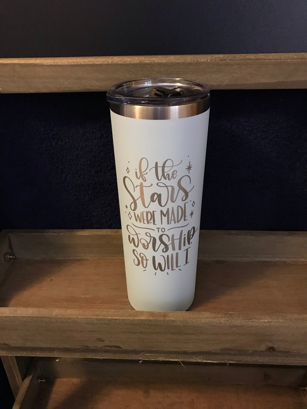 Laser Etched Tumblers- 20 oz. If the Stars were made to Worship